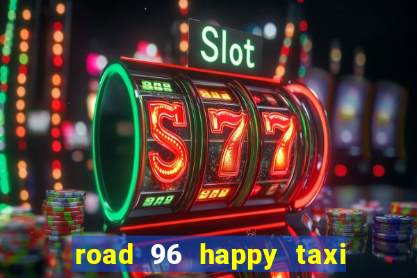 road 96 happy taxi security call password